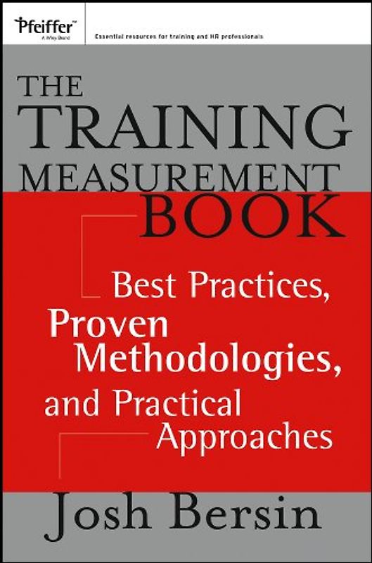 The Training Measurement Book: Best Practices, Proven Methodologies, and Practical Approaches - Bersin, Josh