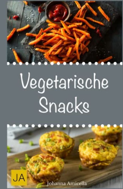 Vegetarische Snacks: Einfache und schnelle vegetarische Rezepte für vegetarische Snacks