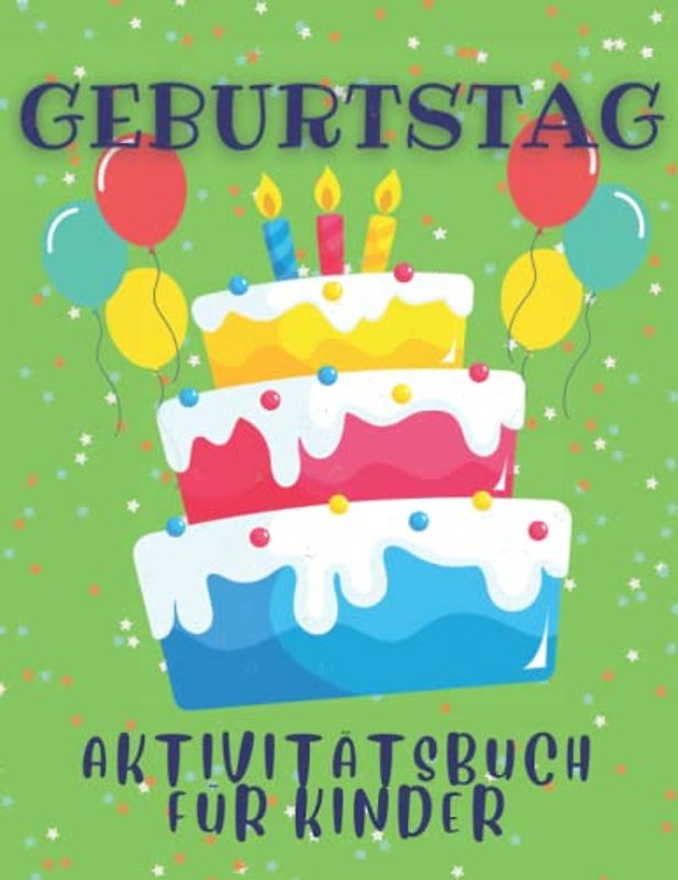 Geburtstag Aktivitätsbuch für Kinder: Geburtstag Ausmalen, Labyrinthe, Punkte verbinden, den Unterschied erkennen und Zahlen zählen und nachzeichnen Aktivitätsbuch für Kinder von 4-8 Jahren