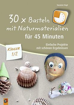 30 x Basteln mit Naturmaterialien für 45 Minuten – Klasse 1/2
