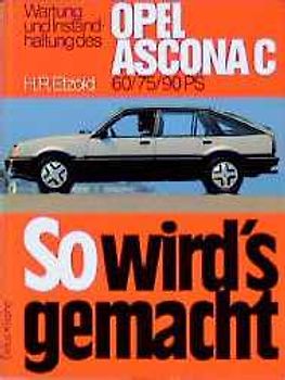 So wird's gemacht. Pflegen - warten - reparieren / Opel Ascona C 60-129 PS und Diesel 54 PS 8/81 bis 9/88