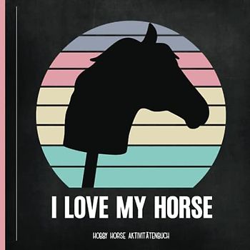 Hobby Horse Aktivitätenbuch: Schönes Hobby Horsing Pferde Aktivbuch A4 das Hobbyhorsing Malbuch mit vorgedruckten Seiten für Mädchen die Steckenpferde und den Trainings Parkour selber gestalten