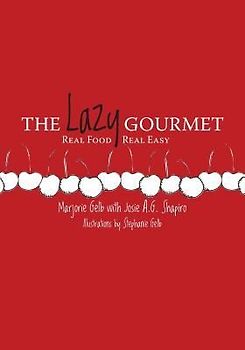 The Lazy Gourmet: Real Food, Real Easy