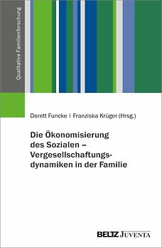Die Ökonomisierung des Sozialen – Vergesellschaftungsdynamiken in der Familie