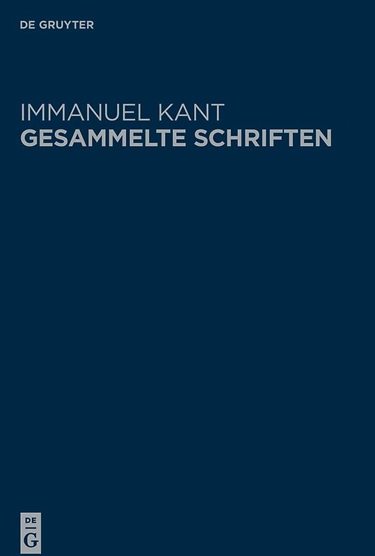 Immanuel Kant: Gesammelte Schriften. Abtheilung I: Werke ̶ Neuedition / Immanuel Kant's Logik | Immanuel Kant's physische Geographie | Immanuel Kant über Pädagogik | Immanuel Kant über die Preisfrage: Welches sind die wirklichen Fortschritte, die die Metapyhsik seit Leibnitzens und Wolf's Zeiten in Deutschland gemacht hat?