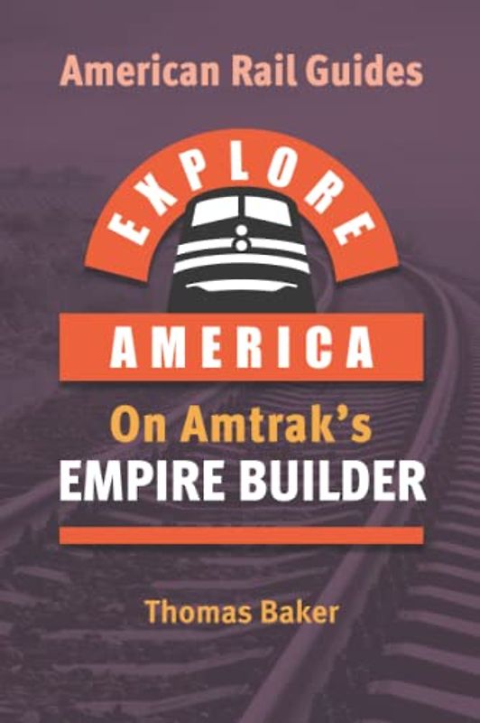 Explore America on Amtrak's Empire Builder (American Rail Guides)