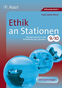 Ethik an Stationen. Übungsmaterial zu den Kernthemen des Lehrplans, Klasse 9/10