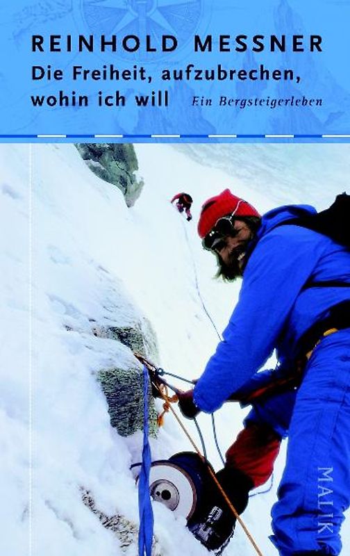 Die Freiheit, aufzubrechen, wohin ich will. Ein Bergsteigerleben