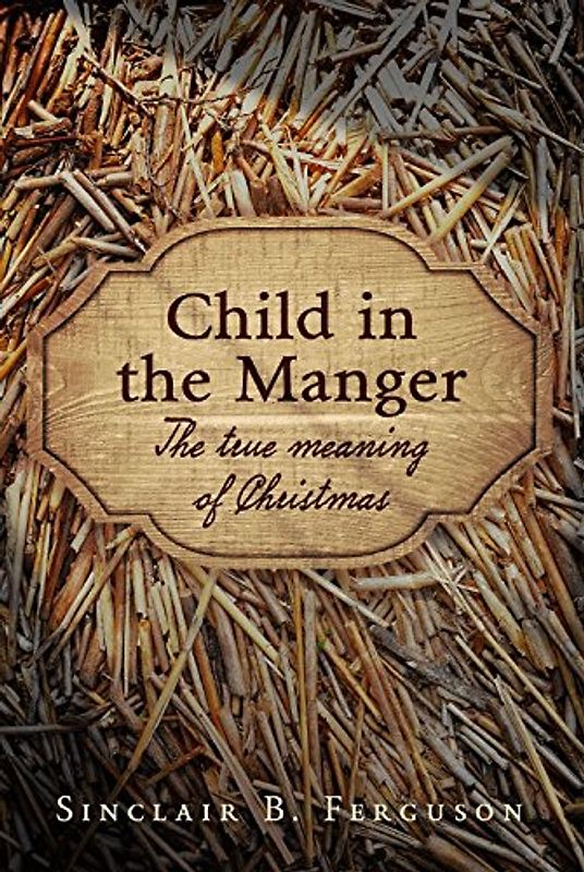 Child in the Manger: The True Meaning of Christmas