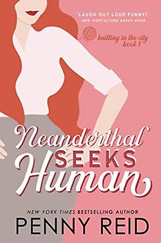 Neanderthal Seeks Human: A Smart Romance (Knitting in the City, Band 1)