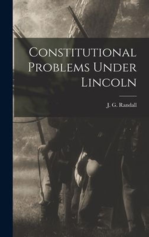 Constitutional Problems Under Lincoln