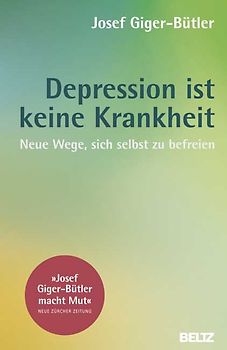 Depression ist keine Krankheit. Neue Wege, sich selbst zu befreien