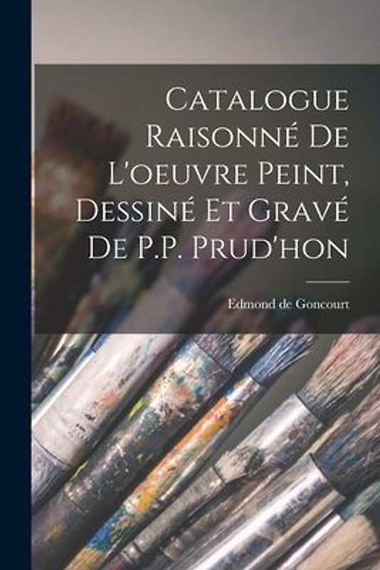 Catalogue Raisonné de l'oeuvre peint, Dessiné et gravé de P.P. Prud'hon