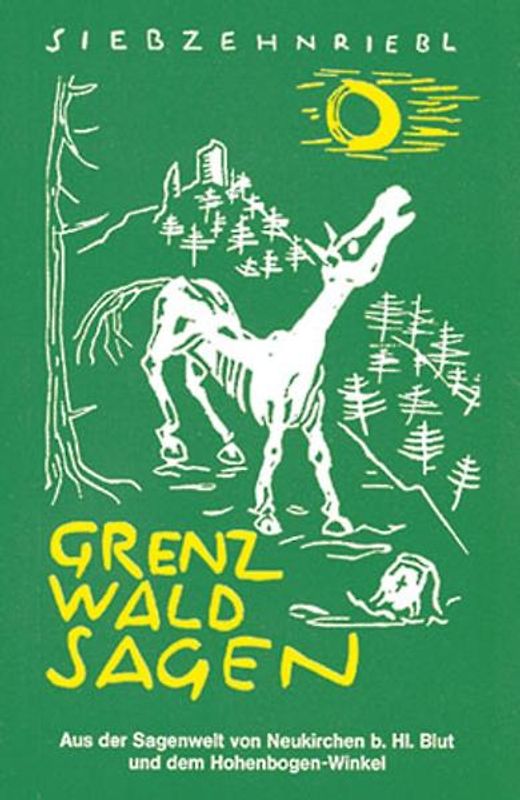 Grenzwaldsagen. Aus der Sagenwelt von Neukirchen b. Hl. Blut und dem Hohenbogen-Winkel