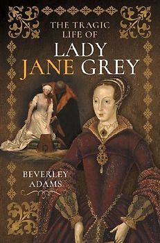 The Tragic Life of Lady Jane Grey