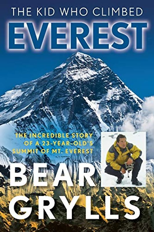 The Kid Who Climbed Everest: The Incredible Story Of A 23-Year-Old's Summit Of Mt. Everest, First Edition