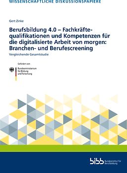 Berufsbildung 4.0 – Fachkräftequalifikationen und Kompetenzen für die digitalisierte Arbeit von morgen: Branchen- und Berufescreening