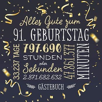 Alles Gute zum 91. Geburtstag ~ Gästebuch: Deko zur Feier vom 91.Geburtstag für Mann oder Frau - 91 Jahre - Geschenk & Geburtstagsdeko - Buch für Glückwünsche und Fotos der Gäste