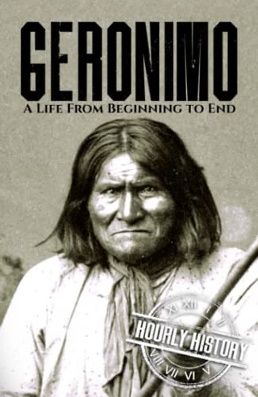 Geronimo: A Life from Beginning to End (Native American History)