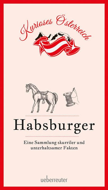 Habsburger - Eine Sammlung skurriler und unterhaltsamer Fakten