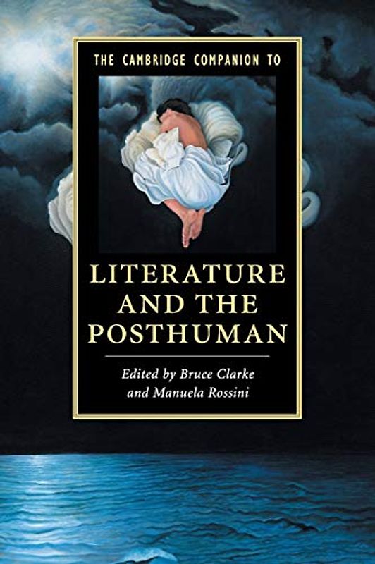 The Cambridge Companion to Literature and the Posthuman (Cambridge Companions to Literature)