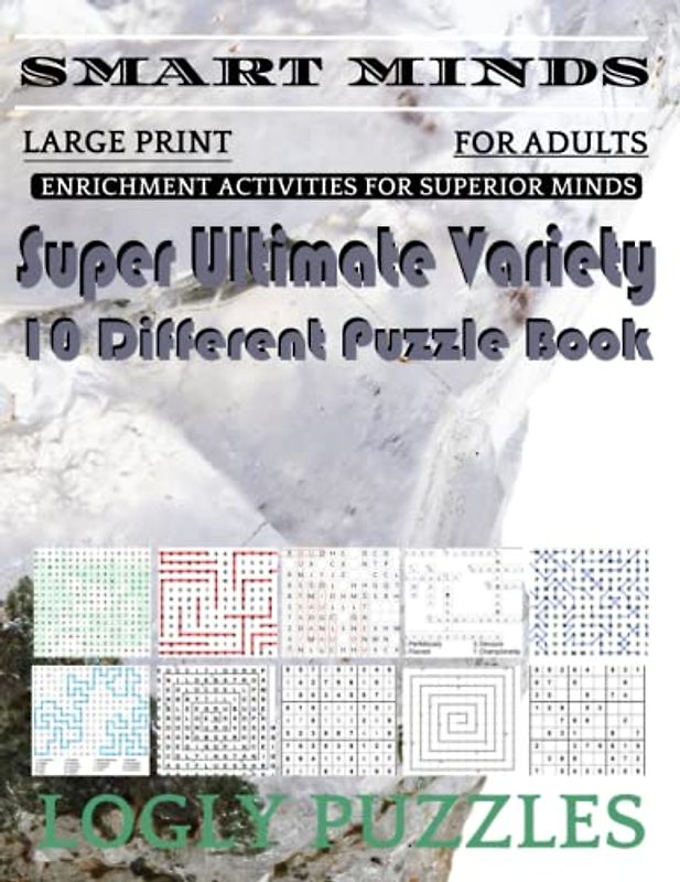Smart Minds -Variety 10 Different Puzzle Book For Adults: Ultimate Variety Puzzles Large-Print Word Search, Word Maze .Word Spiral ,Word Angles, ... Crossword And Sudoku Easy , Medium And Hard