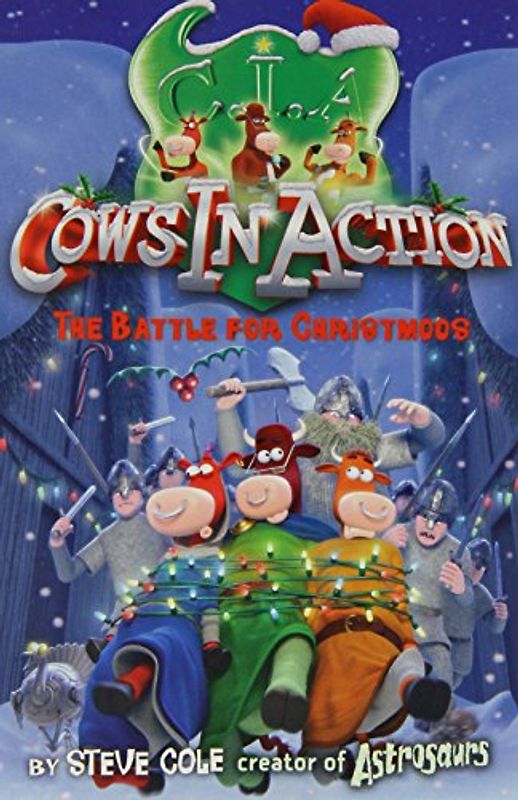 Cows in Action: The Battle for Christmoos - Steve Cole