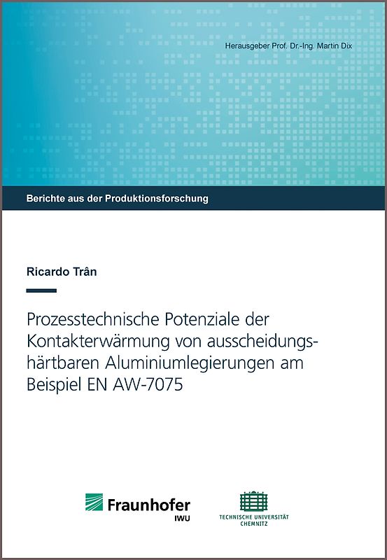 Prozesstechnische Potenziale der Kontakterwärmung von ausscheidungshärtbaren Aluminiumlegierungen am Beispiel EN AW-7075
