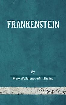 Frankenstein By Mary Shelley