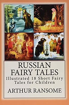 Russian Fairy Tales: "Illustrated 18 Short Fairy Tales for Children"