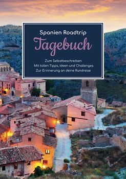Spanien Roadtrip Tagebuch – Zum Selbstbeschreiben – Mit tollen Tipps, Ideen und Challenges – Zur Erinnerung an deine Rundreise