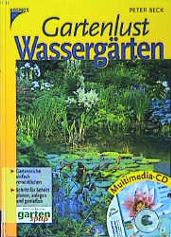 Gartenlust Wassergärten. Gartenteiche einfach verwirklichen. Schritt für Schritt planen, anlegen und geniessen