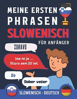 Meine ersten Phrasen slowenisch: Lernen Sie die 100 häufigsten Redewendungen der slowenischen Sprache, Zweisprachiges Buch Deutsch-slowenisch, ... slowenisch für Erwachsene und Kinder