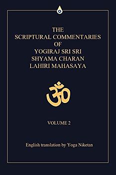 The Scriptural Commentaries of Yogiraj Sri Sri Shyama Charan Lahiri Mahasaya