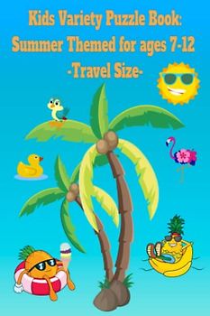 Kids Variety Puzzle Book : Summer Themed for ages 7-12: Travel Size