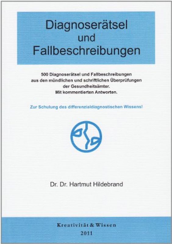 Diagnoserätsel und Fallbeschreibungen. Zur Schulung des Diagnostischen Wissens. Mehr als 500 Diagnoserätsel und Fallbeschreibungen aus mündlichen und schriftlichen Überprüfungen der Gesundheitsämter