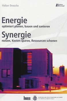 Energie - optimiert planen, bauen und sanieren / Synergie - nutzen, Kosten sparen, Ressourcen schonen