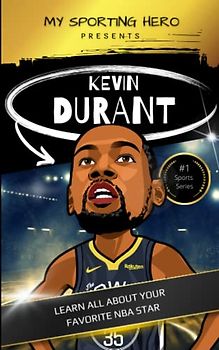 My Sporting Hero: Kevin Durant: Learn all about your favorite NBA star (My Sporting Hero: Biographies for Children aged 9 - 12)