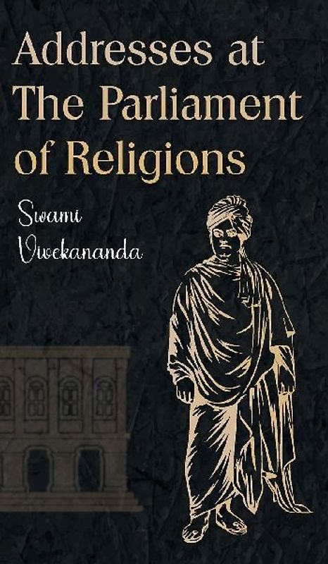 Addresses at The Parliament of Religions