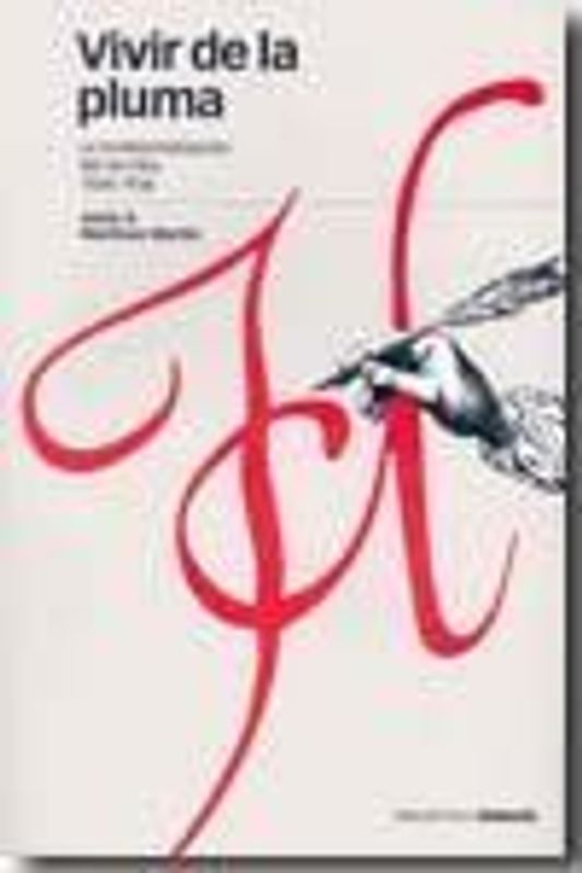 Vivir de la pluma : la profesionalización del escritor 1836-1936