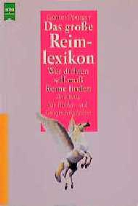 Das grosse Reimlexikon. Wer dichten will, muss Reime finden. Anleitung für Hobby- und Gelegenheitsdichter