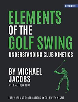 Elements of the Golf Swing: Understanding Club Kinetics
