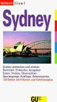 Sydney. Sydney entdecken und erleben. Bummeln, Einkaufen, Ausgehen. Essen, Trinken, Übernachten. Spaziergänge, Ausflüge, Sehenswertes