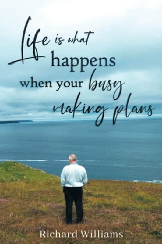 Life Is What Happens When Your Busy Making Plans