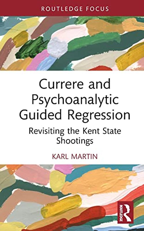 Currere and Psychoanalytic Guided Regression: Revisiting the Kent State Shootings (Studies in Curriculum Theory)
