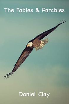 The Fables & Parables of Daniel Clay
