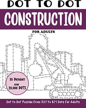 Dot to Dot Construction for Adults: Construction Connect the Dots Book for Adults (Over 20000 dots) (Dot to Dot Books for Adults)