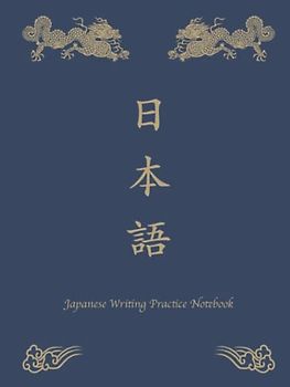 Japanese Writing Practice Notebook: Learn To Write Japanese Characters Book For Beginners