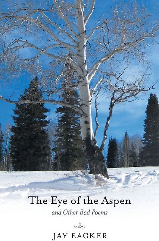 The Eye of the Aspen and Other Bad Poems