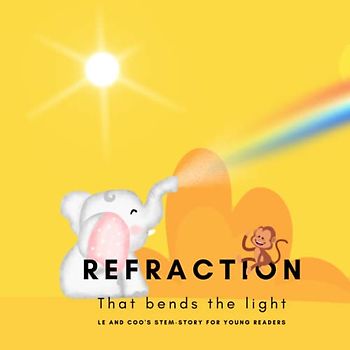 Refraction - That Bends the Light.: A STEM Story for Young Readers (Perfect book to inspire child's curiosity about science at very young age) (LE and COO's STEM-STORY FOR YOUNG READERS)